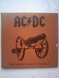 FOR THOSE ABOUT TO ROCK.JPG
